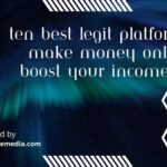 Ten Best Legit Platforms to Make Money Online: Boost Your Income Fast