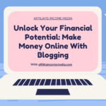 Unlock Your Financial Potential: Make Money Online With Blogging